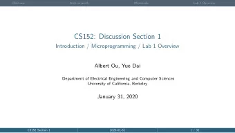 CS152: Discussion Section 1  Introduction / Microprogramming / Lab 1 Overview  Albert Ou, Yue Dai