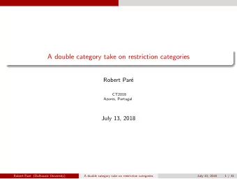 A double category take on restriction categories  Robert Par  e  CT2018  Azores, Portugal  July
