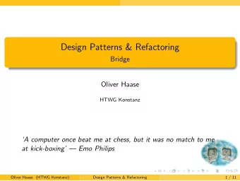 Design Patterns &amp; Refactoring  Bridge  Oliver Haase  HTWG Konstanz  A computer once beat me