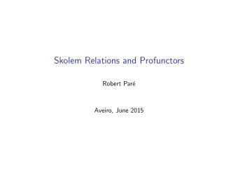 Skolem Relations and Profunctors  Robert Par  e  Aveiro, June 2015