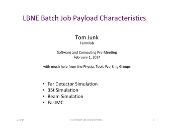 LBNE  Batch  Job  Payload  Characteris6cs    Tom  Junk    Fermilab