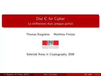Dial C for Cipher  Le chiffrement   etait presque parfait  Thomas Baign`  eres  Matthieu Finiasz
