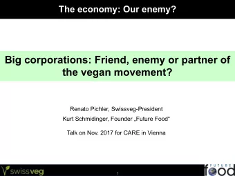 Big corporations: Friend, enemy or partner of  the vegan movement?  Renato Pichler,