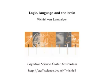Logic, language and the brain  Michiel van Lambalgen  Cognitive Science Center Amsterdam