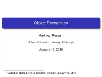 Object Recognition  Mark van Rossum  School of Informatics, University of Edinburgh  January 15,