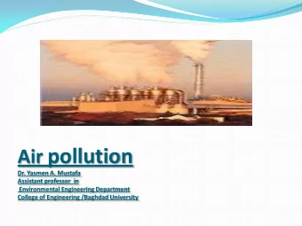 Air pollution  Dr. Yasmen A. Mustafa  Assistant professor  in  Environmental Engineering Department