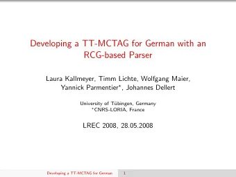 Developing a TT-MCTAG for German with an  RCG-based Parser  Laura Kallmeyer, Timm Lichte, Wolfgang