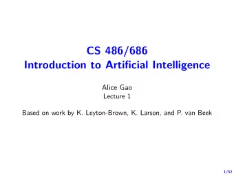 CS 486/686  Introduction to Artifjcial Intelligence  Alice Gao  Lecture 1  Based on work by K.