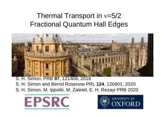 Thermal Transport in  =5/2  Fractional Quantum Hall Edges S. H. Simon, PRB 97 , 121406, 2018 S.