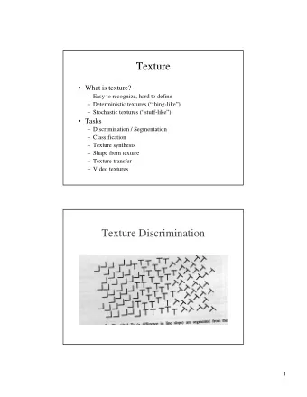 Texture   What is texture?   Easy to recognize, hard to define   Deterministic textures