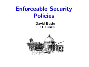 Enforceable Security  Policies  David Basin  ETH Zurich  Structure and Credits  Tutorial in two