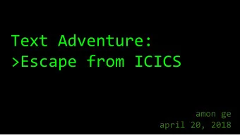 Text Adventure:  &gt;Escape from ICICS  amon ge  april 20, 2018  Zork (1980)  inspiration