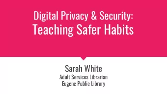 Teaching Safer Habits  Sarah White  Adult Services Librarian  Eugene Public Library  Goals for