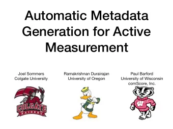 Automatic Metadata  Generation for Active  Measurement Joel Sommers Ramakrishnan Durairajan Paul