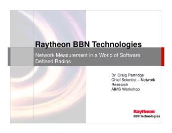 Raytheon BBN Technologies  Network Measurement in a World of Software  Defined Radios  Dr. Craig
