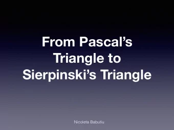 From Pascals  Triangle to  Sierpinskis Triangle  Nicoleta Babutiu  Q@A  Todays journey