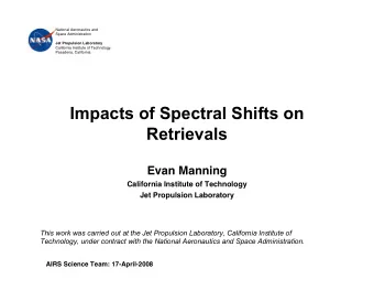 Impacts of Spectral Shifts on  Retrievals  Evan Manning  California Institute of Technology  Jet