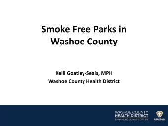 Smoke Free Parks in  Washoe County  Kelli Goatley-Seals, MPH  Washoe County Health District