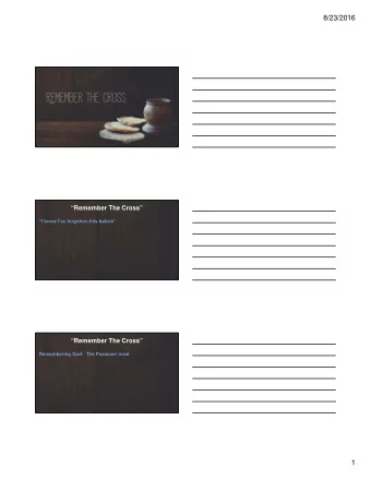 8/23/2016  Remember The Cross  I know Ive forgotten this before  Remember The