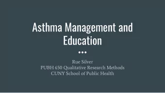 Asthma Management and  Education  Rue Silver  PUBH 650 Qualitative Research Methods  CUNY School of