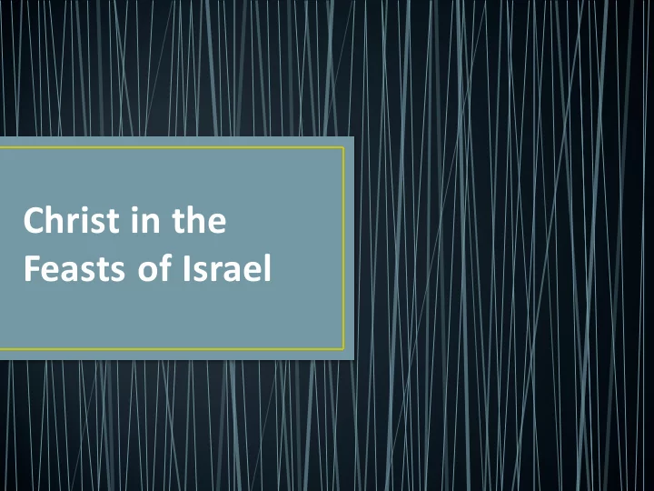 christ in the feasts of israel biblical jewish calendar
