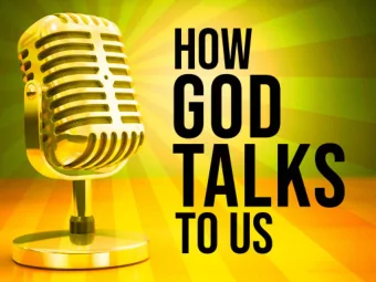 How God Talks to Us  The way God talks to us  must be the same way we,  as a church, talk to the
