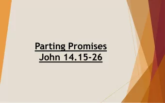 Parting Promises  John 14.15-26  Jesus  Farewell discourse   (John Chapters 13-17)