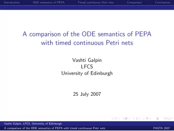 A comparison of the ODE semantics of PEPA  with timed continuous Petri nets  Vashti Galpin  LFCS