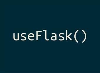 useFlask()  useFlask()  useFlask()  useFlask()  or how to use a  React frontend for  your Flask