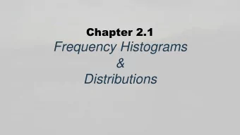 Frequency Histograms  &amp;  Distributions  Learning Objectives  At the end of this lecture, the