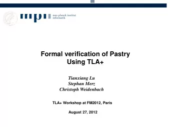 Using TLA+  Tianxiang Lu  Stephan Merz  Christoph Weidenbach  TLA+ Workshop at FM2012, Paris