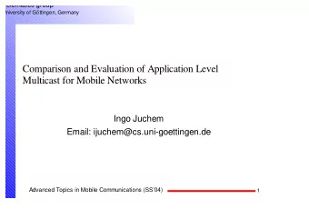 Comparison and Evaluation of Application Level  Multicast for Mobile Networks  Ingo Juchem  Email: