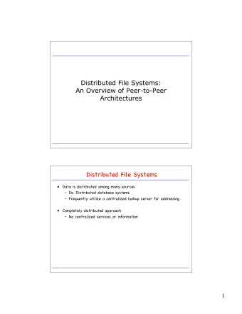 Distributed File Systems:  An Overview of Peer-to-Peer  Architectures  Distributed File Systems
