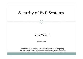 Security of P2P Systems  Faraz Makari  March 6, 2008  Seminar on Advanced Topics in Distributed
