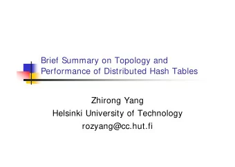 Brief Summary on Topology and  Performance of Distributed Hash Tables  Zhirong Yang  Helsinki