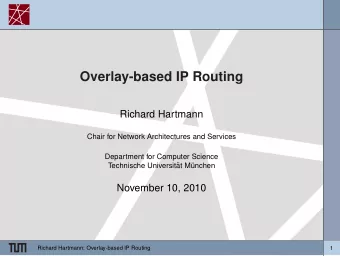 Overlay-based IP Routing  Richard Hartmann  Chair for Network Architectures and Services