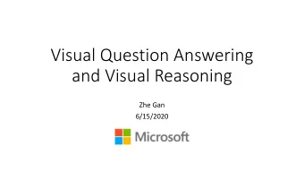 Visual Question Answering  and Visual Reasoning  Zhe Gan  6/15/2020  Overview  Goal of this part