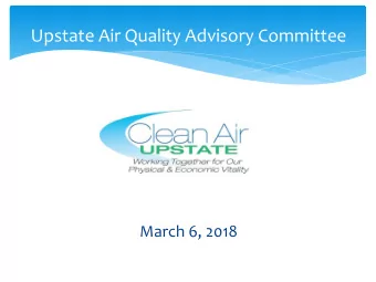 Upstate Air Quality Advisory Committee  March 6, 2018  Clean Air Act  Since the Clean Air Act