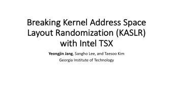 Br  Breaking Kern  rnel Ad  Address  ss Space  La  Layout Randomization (KASLR  LR)  wi  with  th
