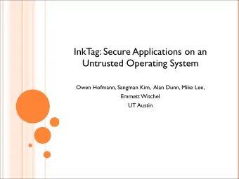 InkTag: Secure Applications on an  Untrusted Operating System  Owen Hofmann, Sangman Kim,  Alan