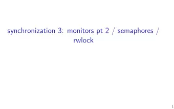 synchronization 3: monitors pt 2 / semaphores /  rwlock  1  last time  barriers  everyone waits