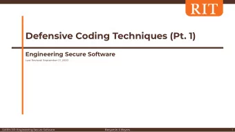 Defensive Coding Techniques (Pt. 1)  Engineering Secure Software  Last Revised: September 21, 2020