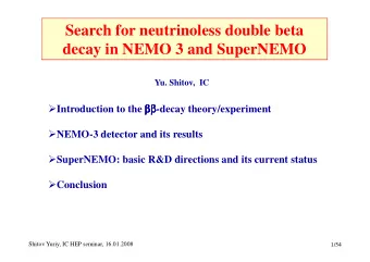 Search for neutrinoless double beta  decay in NEMO 3 and SuperNEMO  Yu. Shitov,  IC