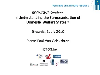 RECWOWE Seminar   Understanding the Europeanisation  of Domestic Welfare States  Brussels, 2