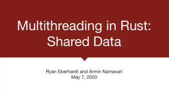 Multithreading in Rust:  Shared Data Ryan Eberhardt and Armin Namavari  May 7, 2020  Extroverts