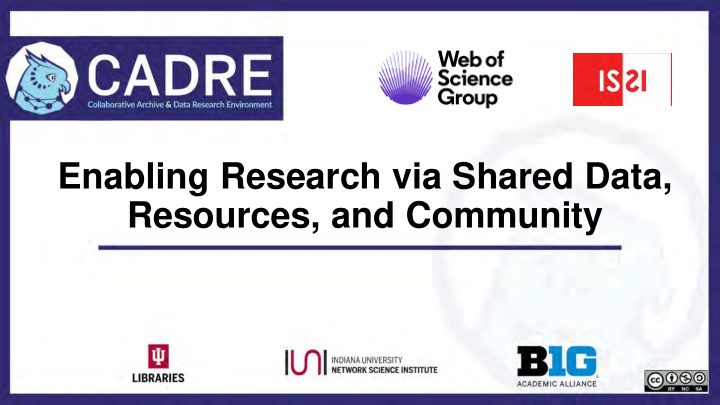 enabling research via shared data resources and community