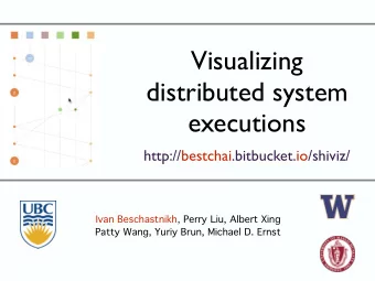 Visualizing  distributed system  executions  http://bestchai.bitbucket.io/shiviz/  Ivan