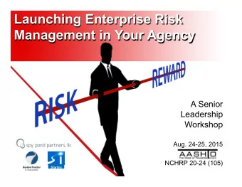Launching Enterprise Risk  Management in Your Agency  A Senior  Leadership  Workshop  Aug. 24-25,