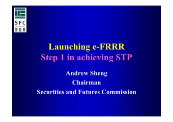 Launching e-FRRR  Step 1 in achieving STP  Andrew Sheng  Chairman  Securities and Futures