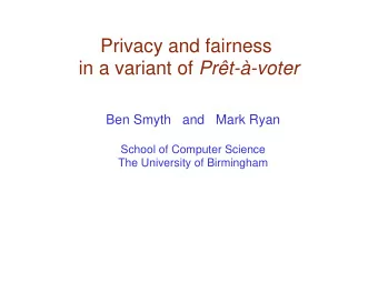 Privacy and fairness in a variant of Prt--voter  Ben Smyth   and   Mark Ryan  School of